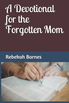 A Devotional for the Forgotten Mom by Benton, Carissa