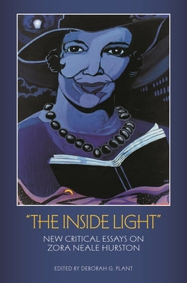 'The Inside Light': New Critical Essays on Zora Neale Hurston by Plant, Deborah G.