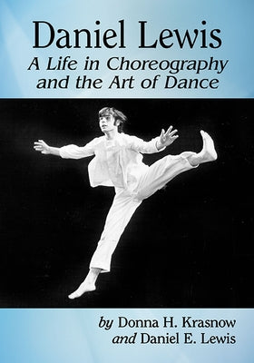Daniel Lewis: A Life in Choreography and the Art of Dance by Krasnow, Donna H.