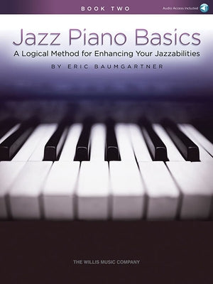 Jazz Piano Basics: A Logical Method for Enhancing Your Jazzabilities - Book 2 (Book/Online Audio) by Baumgartner, Eric