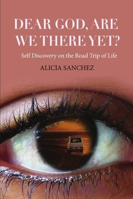 Dear God Are we there yet? by Sanchez, Alicia