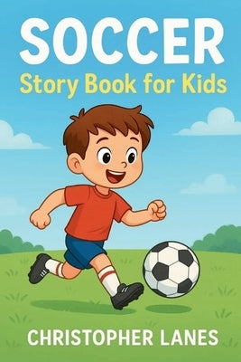 Soccer story book for kids: Inspiring Tales of Teamwork, Friendship & Dreams by Lanes, Christopher