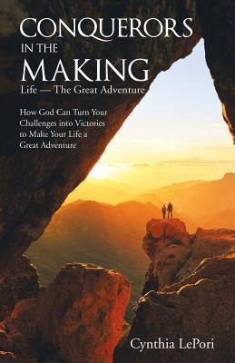 Conquerors in the Making: Life-The Great Adventure by Lepori, Cynthia
