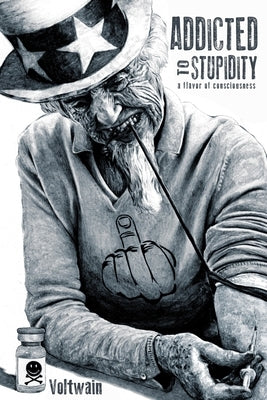 Addicted to Stupidity: a flavor of consciousness by Voltwain