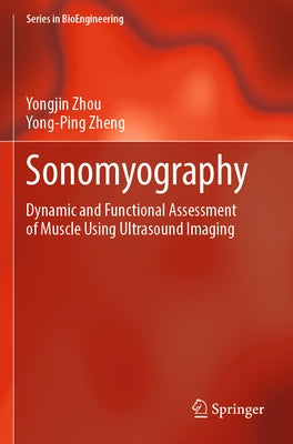 Sonomyography: Dynamic and Functional Assessment of Muscle Using Ultrasound Imaging by Zhou, Yongjin