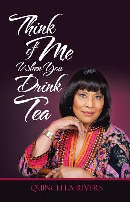 Think of Me When You Drink Tea by Rivers, Quincella