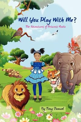 Will You Play With Me?: The Adventures Of Princess Nadia by Samuel, Tony a.