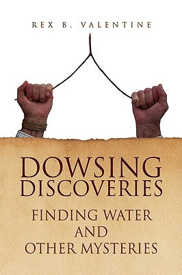 Dowsing Discoveries by Valentine, Rex B.
