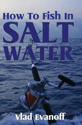 How To Fish In Salt Water by Evanoff, Vlad