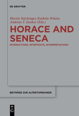 Horace and Seneca: Interactions, Intertexts, Interpretations by Stöckinger, Martin