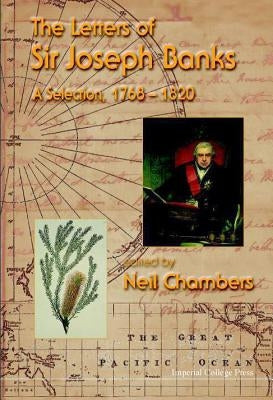 Letters of Sir Joseph Banks, The, a Selection, 1768-1820 by Chambers, Neil