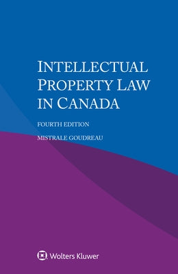 Intellectual Property Law in Canada by Goudreau, Mistrale