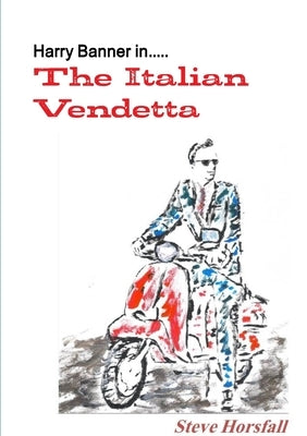 Harry Banner in.....The Italian Vendetta by Horsfall, Steve