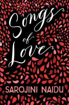Songs of Love: With an Introduction by Edmund Gosse by Naidu, Sarojini