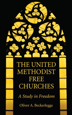 The United Methodist Free Churches by Beckerlegge, Oliver A.
