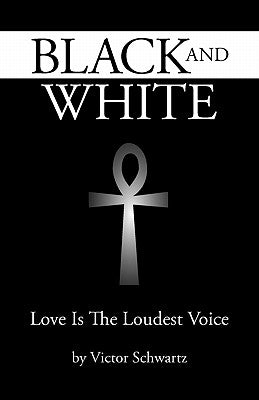 Black and White: Love Is the Loudest Voice by Schwartz, Victor Lewis