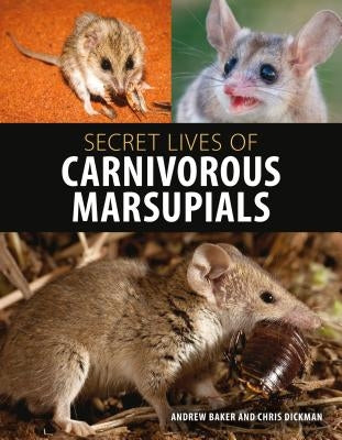 Secret Lives of Carnivorous Marsupials by Baker, Andrew