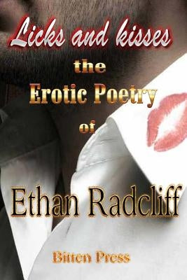 Licks and Kisses: the Erotic Poetry of Ethan Radcliff by Radcliff, Ethan
