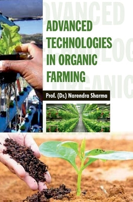 Advanced Technologies in Organic Farming by Sharma, Narendra
