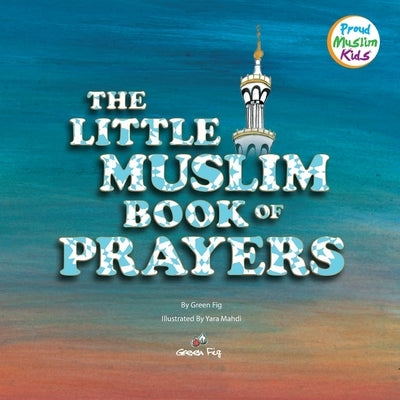 The Little Muslim Book of Prayers by Mahdi, Yara