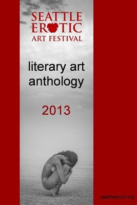 Seattle Erotic Art Festival literary art anthology 2013 by Cox, Editor Kerry