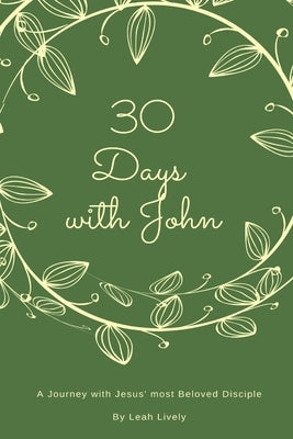 30 Days with John: A Journey with Jesus' Most Beloved Disciple by Lively, Leah