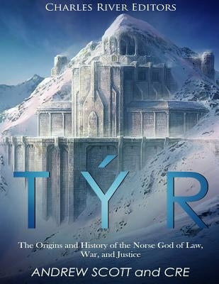 Týr: The Origins and History of the Norse God of Law, War, and Justice by Scott, Andrew