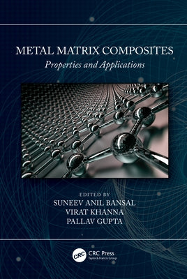 Metal Matrix Composites: Properties and Applications by Bansal, Suneev Anil