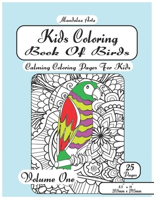 Kids Coloring Book Of Birds Volume One: Calming Coloring Pages For Children Ages 5 To 12 by Artz, Mandalaz