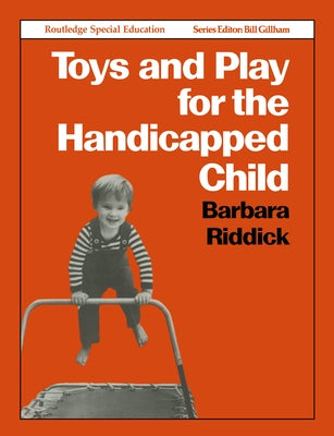 Toys and Play for the Handicapped Child by Riddick, Barbara