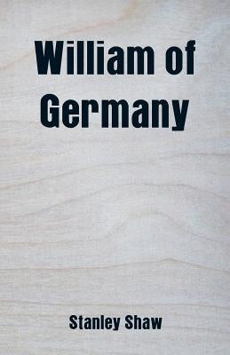 William of Germany by Shaw, Stanley