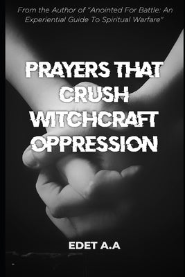 Prayers That Crush Witchcraft Oppression by Edet, Godssword