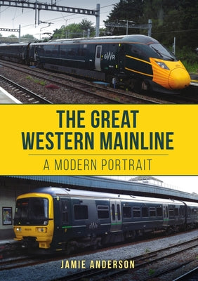The Great Western Mainline: A Modern Portrait by Anderson, Jamie