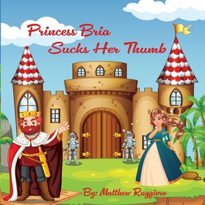 Princess Bria Sucks Her Thumb by Ruggiero, Matthew