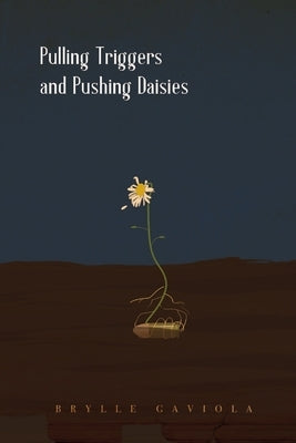 Pulling Triggers and Pushing Daisies by Gaviola, Brylle