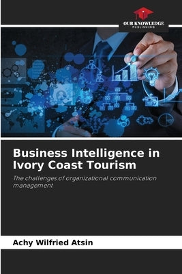 Business Intelligence in Ivory Coast Tourism by Atsin, Achy Wilfried