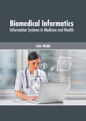 Biomedical Informatics: Information Systems in Medicine and Health by Webb, Cole