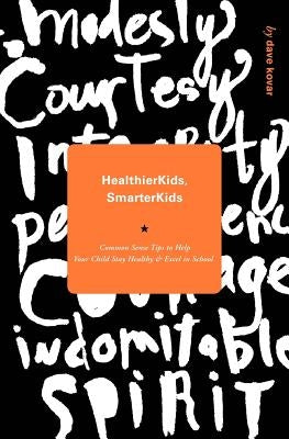 Healthier Kids / Smarter Kids: Common Sense Tips to Help Your Child Excel at School by Kovar, Dave