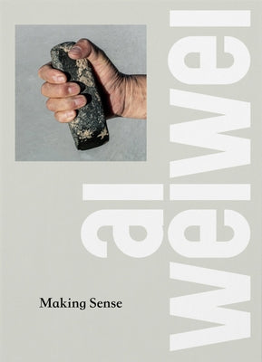 AI Weiwei: Making Sense by Weiwei, Ai