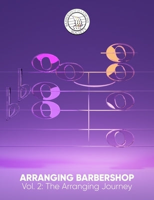 Arranging Barbershop, Vol. 2: The Arranging Journey by Barbershop Harmony Society
