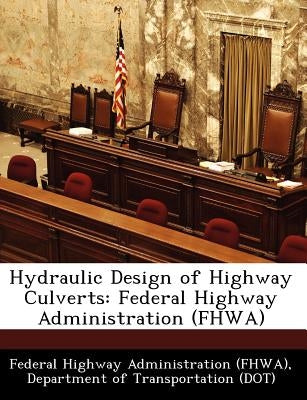 Hydraulic Design of Highway Culverts: Federal Highway Administration (Fhwa) by Federal Highway Administration (Fhwa), D