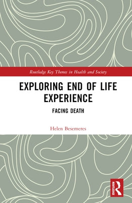 Exploring End of Life Experience: Facing Death by Besemeres, Helen