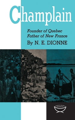 Champlain: Founder of Quebec, Father of New France by Dionne, Narcisse-Eutrope