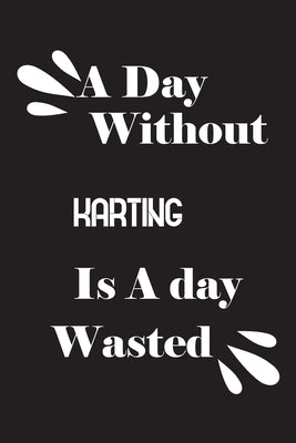 A day without karting is a day wasted by Quotes Notebook, Notebook