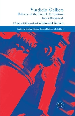 Vindiciæ Gallicæ: Defence of the French Revolution: A Critical Edition by Mackintosh, J.
