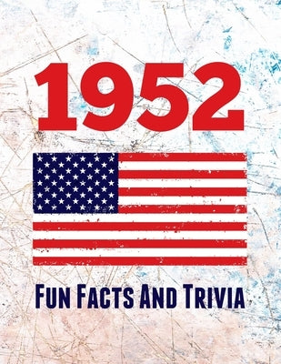 1952 Fun Facts And Trivia: Yearbook containing everything you ever wanted to know about what happened in the United States in 1952 - A perfect gi by Publications, Spotty Dog