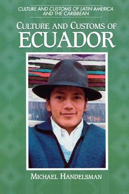 Culture and Customs of Ecuador by Handelsman, Michael