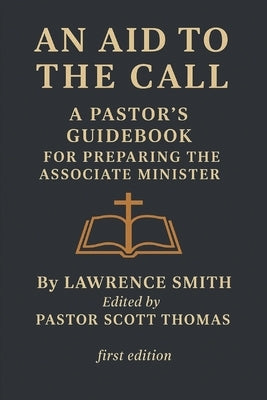 An Aid to the Call: A Pastor's Guidebook for preparing the Ministerial Candidate by Thomas, Scott