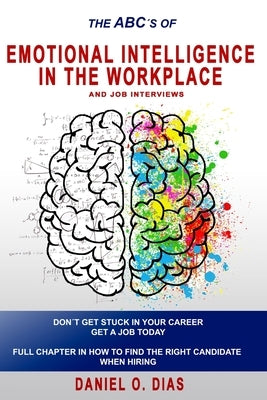 Emotional Intelligence in the Workplace: & Job interviews by Dias, Daniel O.