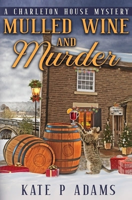 Mulled Wine and Murder (A Charleton House Mystery Book 5) by Adams, Kate P.